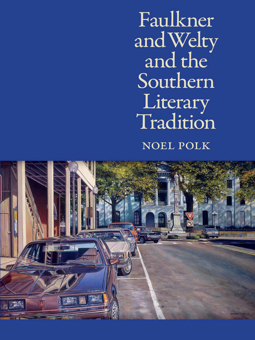 Title details for Faulkner and Welty and the Southern Literary Tradition by Noel Polk - Available